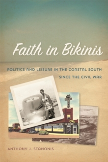 Faith in Bikinis : Politics and Leisure in the Coastal South since the Civil War
