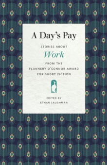 A Day’s Pay : Stories about Work from the Flannery O'Connor Award for Short Fiction
