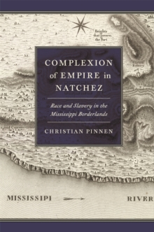 Complexions of Empire(s) : Race and Slavery in the Mississippi Borderlands