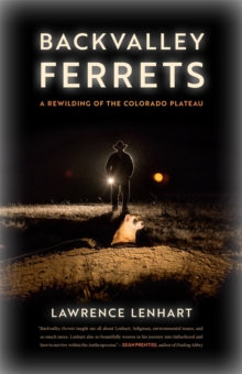 Backvalley Ferrets : A Rewilding of the Colorado Plateau