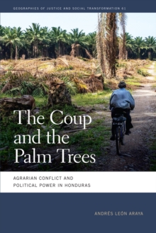 The Coup and the Palm Trees : Agrarian Conflict and Political Power in Honduras