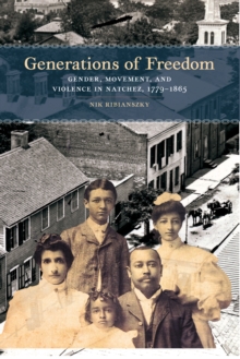 Generations of Freedom : Gender, Movement, and Violence in Natchez, 1779-1865