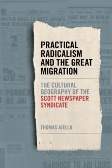Practical Radicalism and the Great Migration : The Cultural Geography of the Scott Newspaper Syndicate