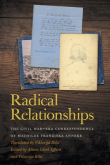 Radical Relationships : The Civil War-Era Correspondence of Mathilde Franziska Anneke