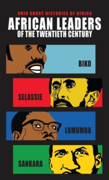 African Leaders of the Twentieth Century : Biko, Selassie, Lumumba, Sankara