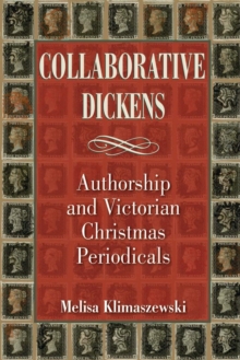 Collaborative Dickens : Authorship and Victorian Christmas Periodicals