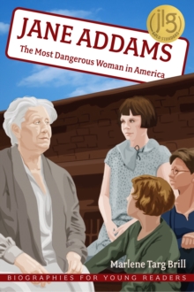 Jane Addams : The Most Dangerous Woman in America