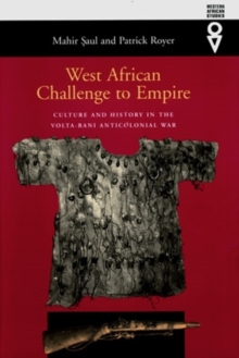 West African Challenge to Empire : Culture and History in the Volta-Bani Anticolonial War