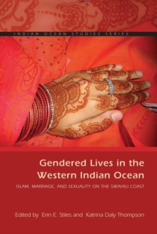 Gendered Lives in the Western Indian Ocean : Islam, Marriage, and Sexuality on the Swahili Coast