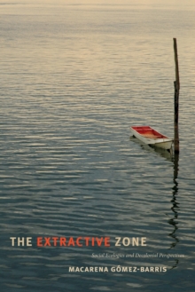The Extractive Zone : Social Ecologies and Decolonial Perspectives