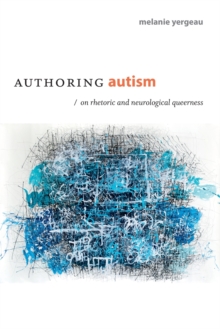 Authoring Autism : On Rhetoric and Neurological Queerness