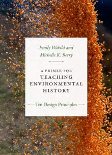 A Primer for Teaching Environmental History : Ten Design Principles