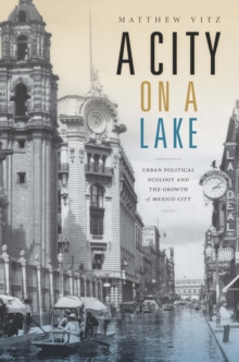 A City on a Lake : Urban Political Ecology and the Growth of Mexico City