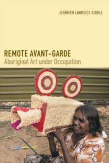 Remote Avant-Garde : Aboriginal Art under Occupation
