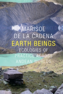 Earth Beings : Ecologies of Practice across Andean Worlds