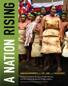 A Nation Rising : Hawaiian Movements for Life, Land, and Sovereignty