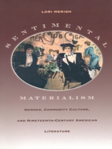 Sentimental Materialism : Gender, Commodity Culture, and Nineteenth-Century American Literature