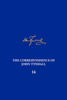 The Correspondence of John Tyndall, Volume 14 : The Correspondence, October 1873-October 1875