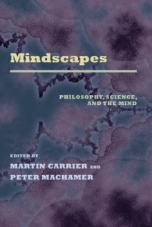 Mindscapes : Philosophy, Science, and the Mind