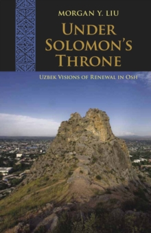 Under Solomon's Throne : Uzbek Visions of Renewal in Osh