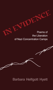 In Evidence : Poems of the Liberation of Nazi Concentration Camps