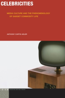 Celebricities : Media Culture and the Phenomenology of Gadget Commodity Life