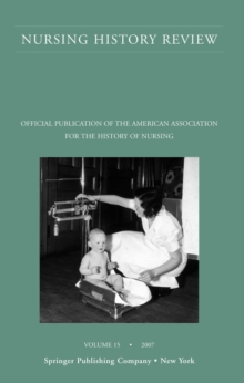 Nursing History Review, Volume 15, 2007 : Official Publication of the American Association for the History of Nursing
