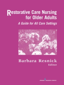 Restorative Care Nursing for Older Adults : A Guide for All Care Settings