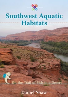 Southwest Aquatic Habitats : On the Trail of Fish in a Desert