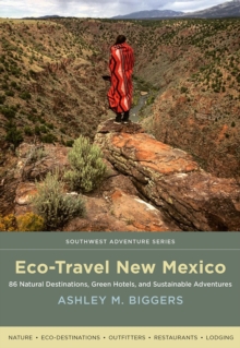 Eco-Travel New Mexico : 86 Natural Destinations, Green Hotels, and Sustainable Adventures