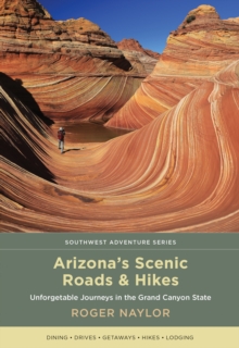 Arizona's Scenic Roads and Hikes : Unforgettable Journeys in the Grand Canyon State