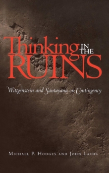 Thinking in the Ruins : Wittgenstein and Santayana on Contingency