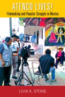 Atenco Lives! : Filmmaking and Popular Struggle in Mexico