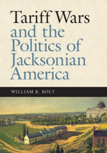 Tariff Wars and the Politics of Jacksonian America