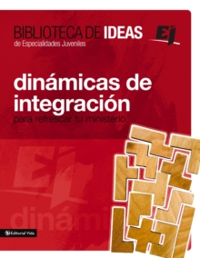 Biblioteca de ideas: Dinamicas de integracion : Para refrescar tu ministerio