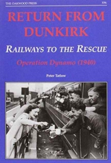 Return from Dunkirk - Railways to the Rescue : Operation Dynamo (1940)