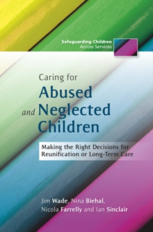 Caring for Abused and Neglected Children : Making the Right Decisions for Reunification or Long-Term Care