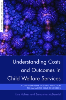 Understanding Costs and Outcomes in Child Welfare Services : A Comprehensive Costing Approach to Managing Your Resources