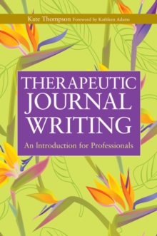 Therapeutic Journal Writing : An Introduction for Professionals