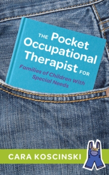 The Pocket Occupational Therapist For Families Of Children With Special Needs Cara Koscinski