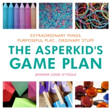The Asperkid's Game Plan : Extraordinary Minds, Purposeful Play... Ordinary Stuff