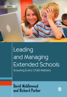 Leading and Managing Extended Schools : Ensuring Every Child Matters