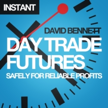 Day Trade Futures Safely For Reliable Profits : How to Use Smart Software to Develop Profitable Strategies and Automate Your Trading