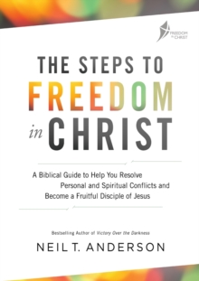 The Steps to Freedom in Christ Workbook : A biblical guide to help you resolve personal and spiritual conflicts and become a fruitful disciple of Jesus