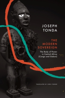 Modern Sovereign : The Body of Power in Central Africa (Congo and Gabon)