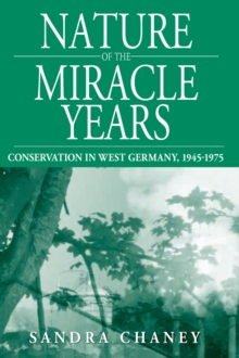 Nature of the Miracle Years : Conservation in West Germany, 1945-1975