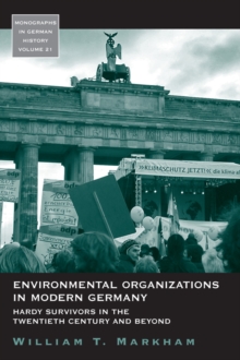 Environmental Organizations in Modern Germany : Hardy Survivors in the Twentieth Century and Beyond