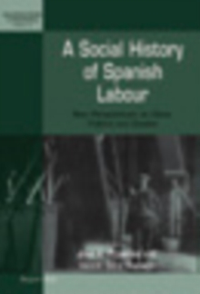 A Social History of Spanish Labour : New Perspectives on Class, Politics, and Gender