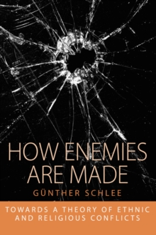 How Enemies Are Made : Towards a Theory of Ethnic and Religious Conflict