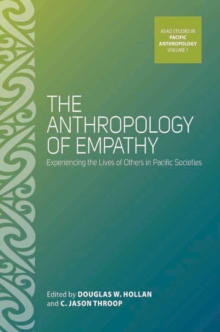 The Anthropology of Empathy : Experiencing the Lives of Others in Pacific Societies